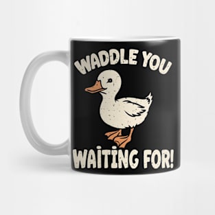 Waddle You Waiting For! Mug